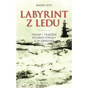Labyrint z ledu. Triumf i tragédie polární výpravy A. W. Greelyho - Buddy Levy