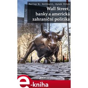 Wall Street, banky a americká zahraniční politika - Murray N. Rothbard