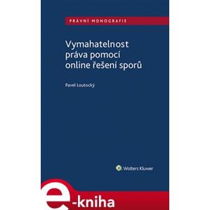 Vymahatelnost práva pomocí online řešení sporů - Pavel Loutocký e-kniha