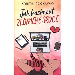Jak hacknout zlomené srdce - Kristin Rockaway