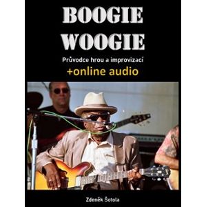 Boogie woogie - Průvodce hrou a improvizací (+online audio). +online audio - Zdeněk Šotola
