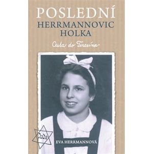Poslední Herrmannovic holka – Cesta do Terezína - Eva Herrmannová