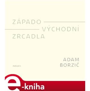 Západo-východní zrcadla - Adam Borzič e-kniha