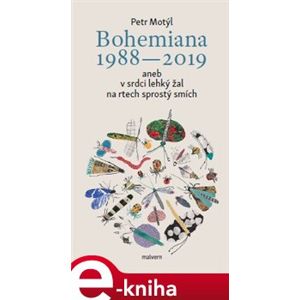 Bohemiana 1988-2019 aneb v srdci lehký žal na rtech sprostý smích - Petr Motýl