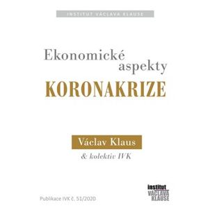 Ekonomické aspekty koronakrize - kol., Václav Klaus