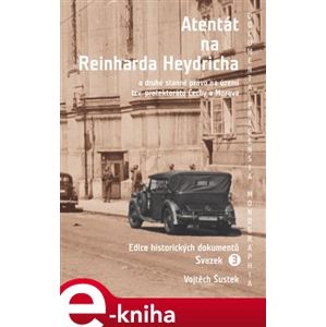 Atentát na Reinharda Heydricha. a druhé stanné právo na území tzv. protektorátu Čechy a Morava. Sv. 3