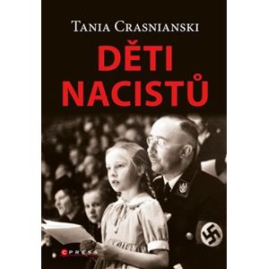Děti nacistů. Synové a dcery Himmlera, Göringa, Hösse, Mengeleho a dalších – život s tíživým odkazem otců - Tania Crasnianski
