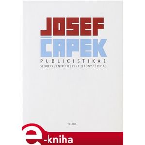 Publicistika 1. sloupky, entrefilety, fejetony, črty aj. - Josef Čapek e-kniha