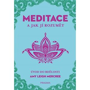 Meditace a jak jí rozumět - Úvod do bdělosti - Amy Leigh Mercree