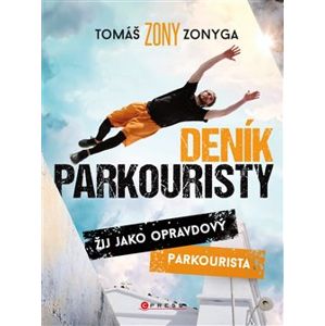 Deník parkouristy. Žij jako opravdový parkourista - Tomáš Zonyga