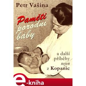 Paměti porodní báby a další příběhy nejen z Kopanic - Petr Vašina