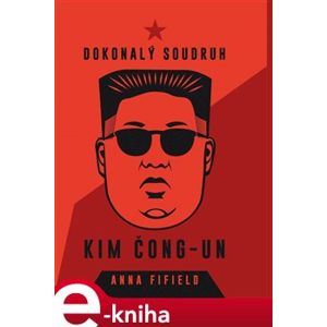 Dokonalý soudruh Kim Čong-un - Anna Fifield e-kniha