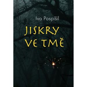 Jiskry ve tmě - Ivo Pospíšil