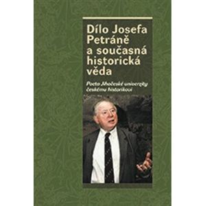 Dílo Josefa Petráně a současná historická věda. Pocta Jihočeské univerzity českému historikovi