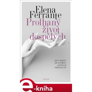 Prolhaný život dospělých - Elena Ferrante e-kniha
