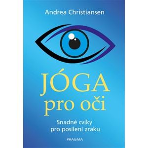 Jóga pro oči - Snadné cviky pro posílení zraku - Andrea Christiansen