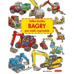 Velká knížka BAGRY pro malé vypravěče - Max Walther