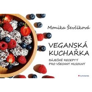 Veganská kuchařka. 50 báječných receptů pro všechny mlsouny - Monika Ševčíková