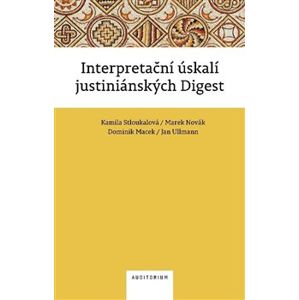 Interpretační úskalí justiniánských digest - Kamila Stloukalová, Dominik Macek, Jan Ullmann, Marek Novák