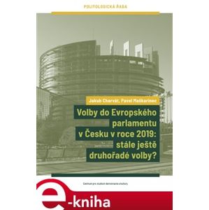 Volby do Evropského parlamentu v Česku v roce 2019: stále ještě druhořadé volby? - Pavel Maškarinec, Jakub Charvát