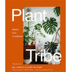 Plant Tribe. šťastný život s rostlinami - Igor Josifovic, Judith de Graaff