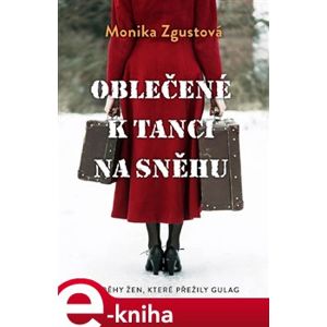 Oblečené k tanci na sněhu - Monika Zgustová e-kniha