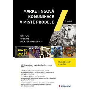 Marketingová komunikace v místě prodeje. POP, POS, In-store, Shopper Marketing - kolektiv, Daniel Jesenský