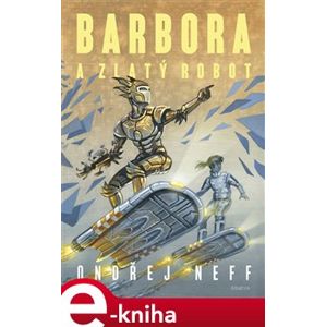 Barbora a Zlatý robot - Ondřej Neff