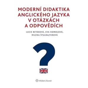 Moderní didaktika anglického jazyka v otázkách a odpovědích - Eva Homolová, Lucie Betáková, Milena Štulrajterová