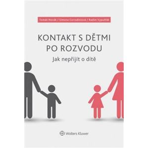 Kontakt s dětmi po rozvodu – Jak nepřijít o dítě - Simona Corradiniová, Radim Vypušťák, Tomáš Novák