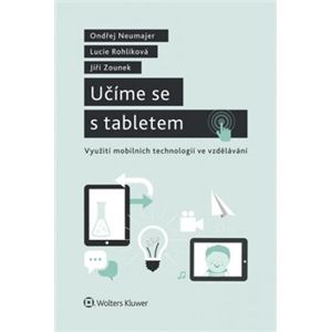 Učíme se s tabletem - využití mobilních technologií ve vzdělávání - Onřej Neumajer, Lucie Rohlíková, Jiří Zounek