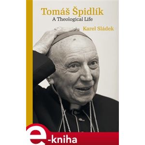 Tomáš Špidlík. A Theological Life - Luděk Sládek