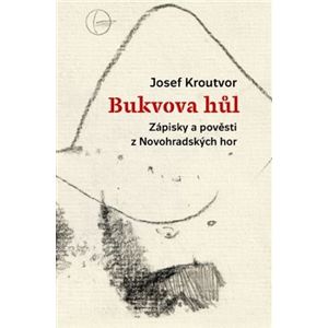 Bukvova hůl. Zápisky a pověsti z Novohradských hor - Josef Kroutvor