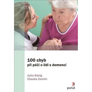 100 chyb při péči o lidi s demencí - Jutta König, Claudia Zemlin