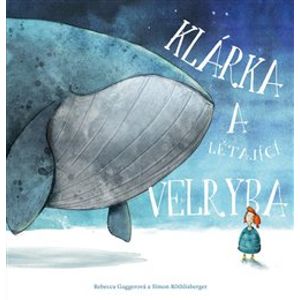 Klárka a létající velryba - Rebecca Guggerová, Simon Röthlichsberger