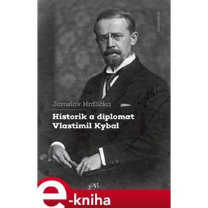 Historik a diplomat Vlastimil Kybal - Jaroslav Hrdlička e-kniha