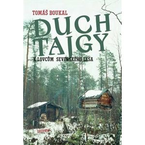 Duch tajgy. k lovcům severského lesa - Tomáš Boukal