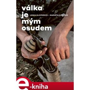 Válka je mým osudem - Markéta Kutilová, Lenka Klicperová e-kniha