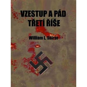 Vzestup a pád Třetí říše. Dějiny nacistického Německa - William L. Shirer