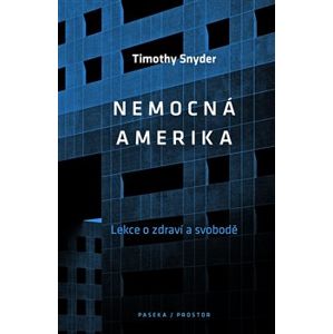Nemocná Amerika. Lekce o zdraví a svobodě - Timothy Snyder