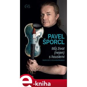 Pavel Šporcl. Můj život (nejen) s houslemi - Pavel Šporcl, Václav Žmolík