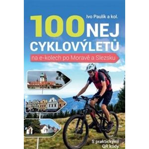 100 nej cyklovýletů na e-kolech po Moravě a Slezsku - Ivo Pavlík