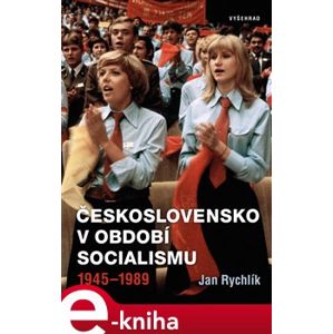 Československo v období socialismu 1945-1989 - Jan Rychlík