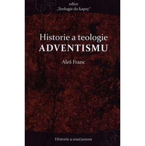 Historie a teologie advenstismu - Aleš Franc