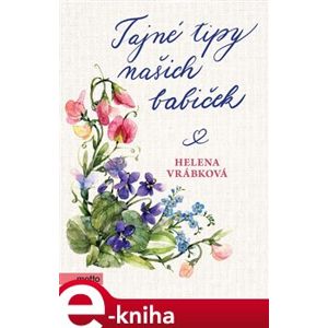 Tajné tipy našich babiček - Helena Vrábková