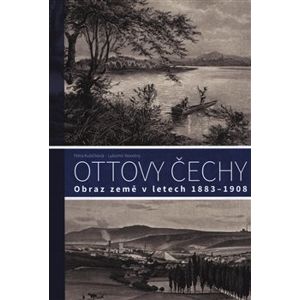 Ottovy Čechy. Obraz země v letech 1883–1908 - Petra Kubíčková, Lubomír Novotný