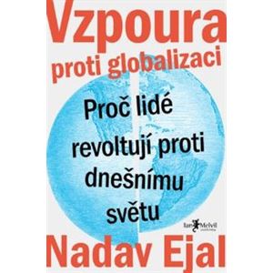 Vzpoura proti globalizaci. Proč lidé revoltují proti dnešnímu světu - Nadav Ejal