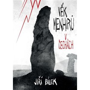 Věk menhirů v Čechách - Jiří Bílek