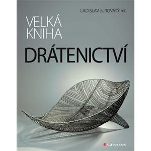 Velká kniha drátenictví - Ladislav Jurovatý