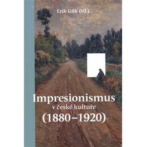 Impresionismus v české kultuře (1880–1920) - Erik Gilk